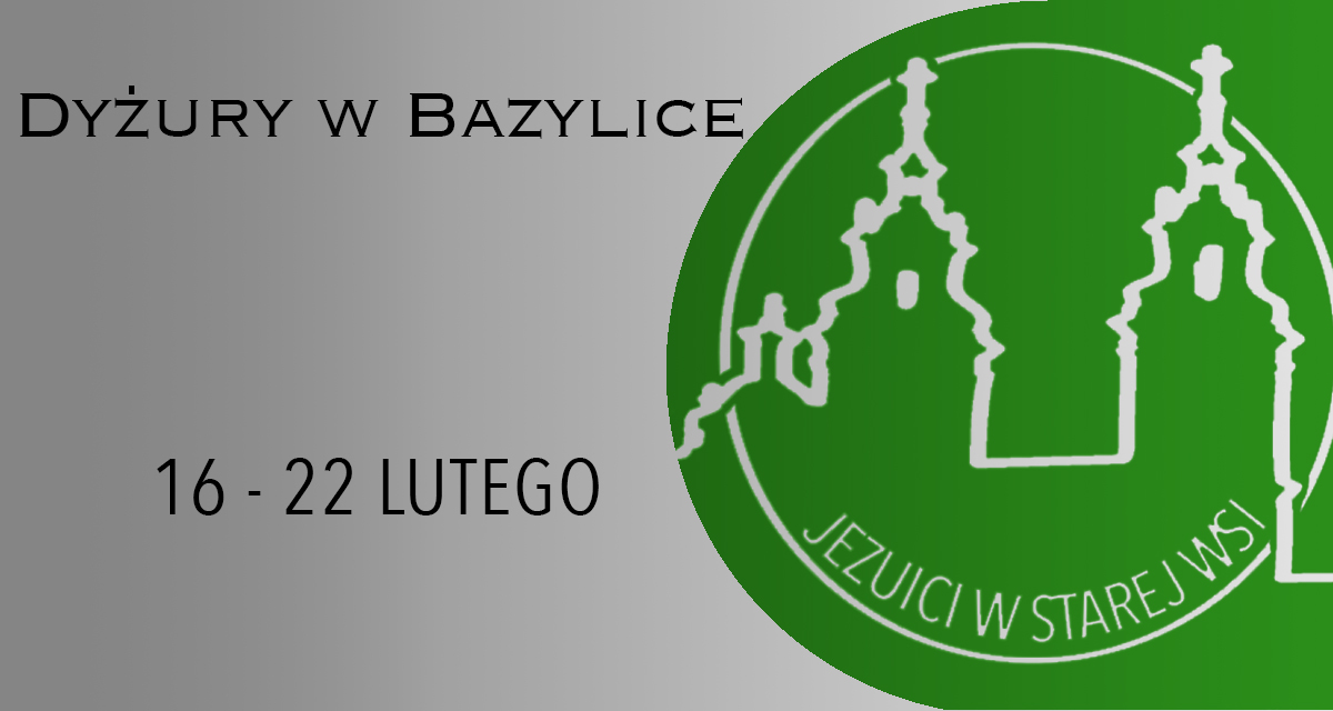 Dyżury w Bazylice: 16 – 22 lutego 2025