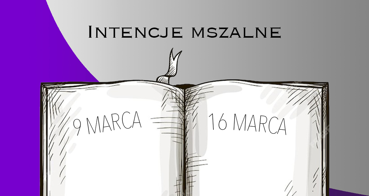 INTENCJE MSZALNE: 9 – 16 MARCA 2025