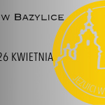 DYŻURY W BAZYLICE: 20 – 26 KWIETNIA 2025