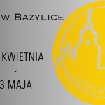 DYŻURY W BAZYLICE: 27 KWIETNIA – 3 MAJA 2025