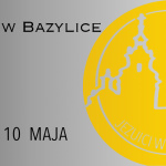 DYŻURY W BAZYLICE: 4 – 10 MAJA 2025