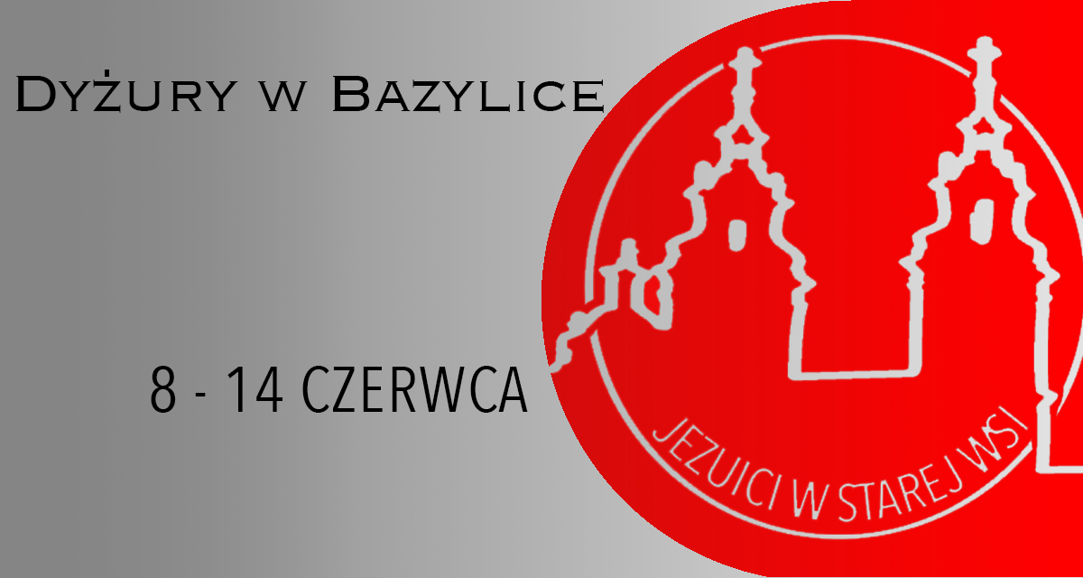 DYŻURY W BAZYLICE: 8 – 14 CZERWCA 2025