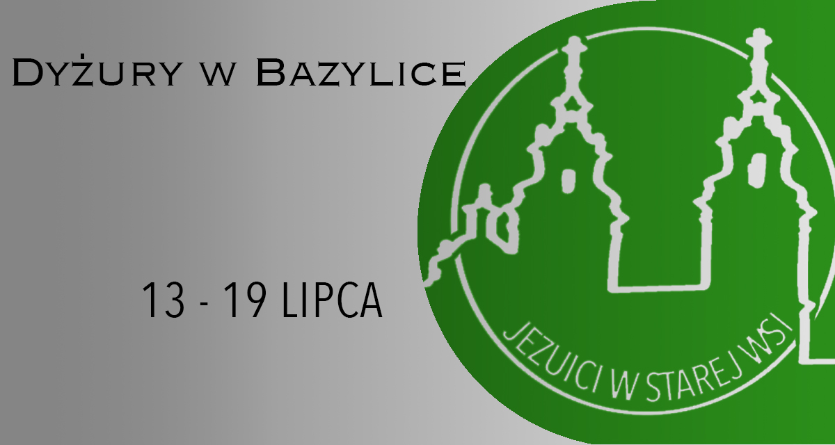 DYŻURY W BAZYLICE: 13 – 19 LIPCA 2025