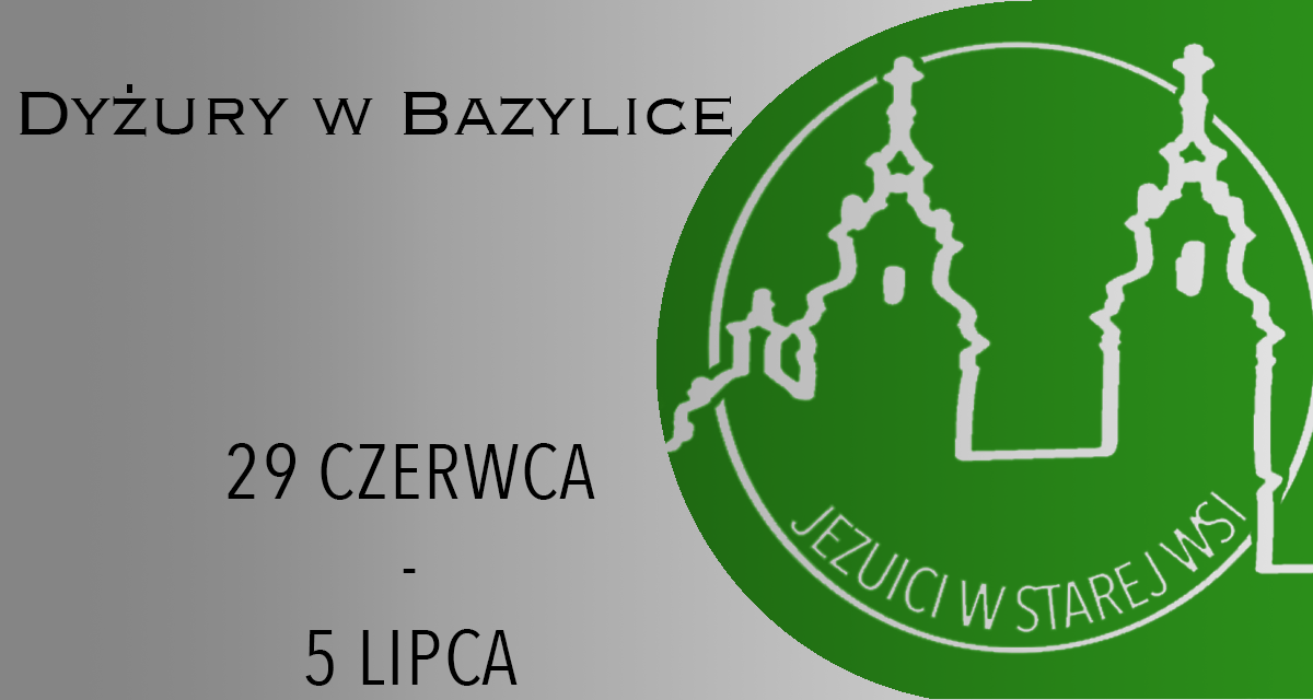 DYŻURY W BAZYLICE: 29 CZERWCA – 5 LIPCA 2025