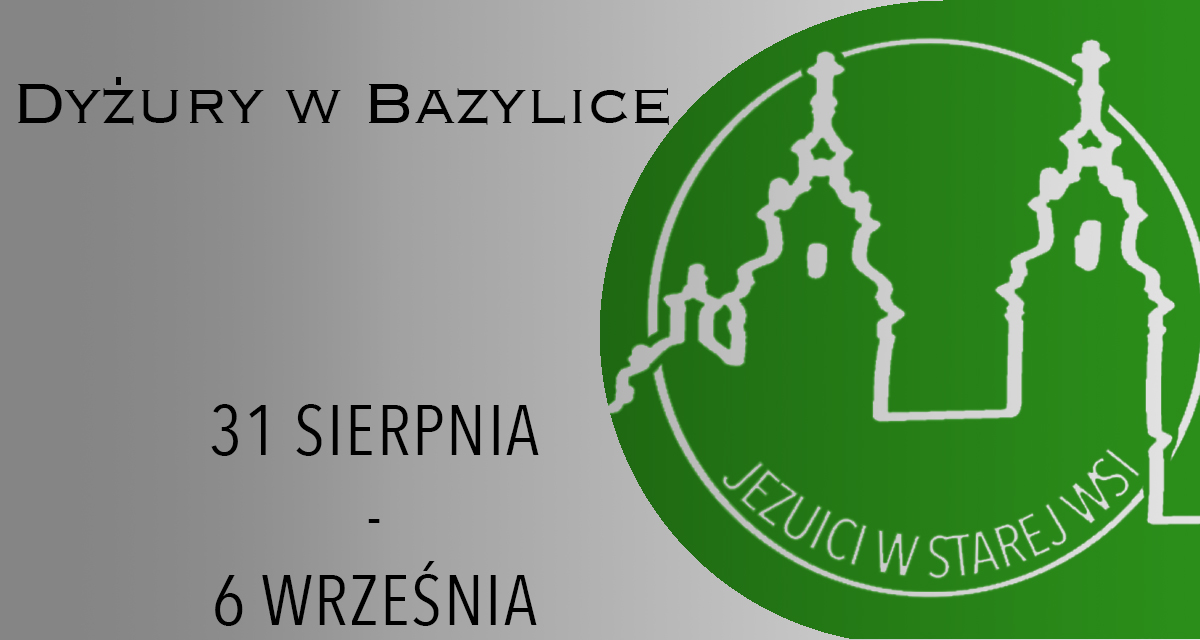 DYŻURY W BAZYLICE: 31 sierpnia – 6 września