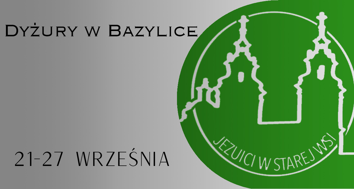 DYŻURY W BAZYLICE: 21 – 27 WRZEŚNIA 2025