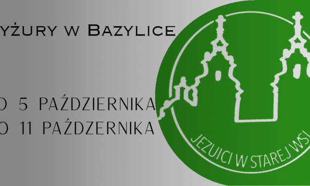 Dyżury w Bazylice (Eucharystia i sakrament pojednania): 5 – 11.10. 2025