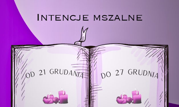 Intencje Mszy Świętych: 21-27.12.2025