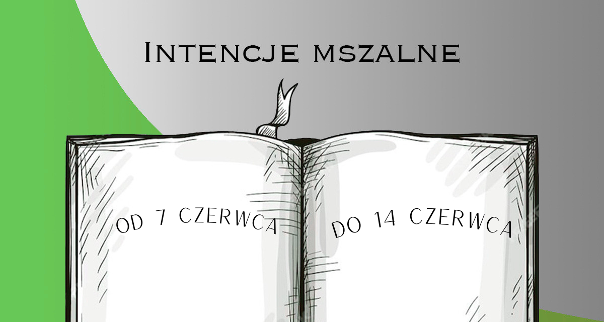 Intencje Mszy Świętych: 7-14.06