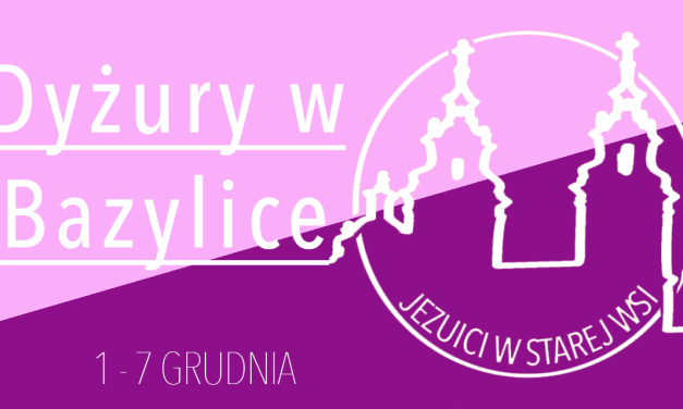 Dyżury w Bazylice: 1-7 grudnia 2024