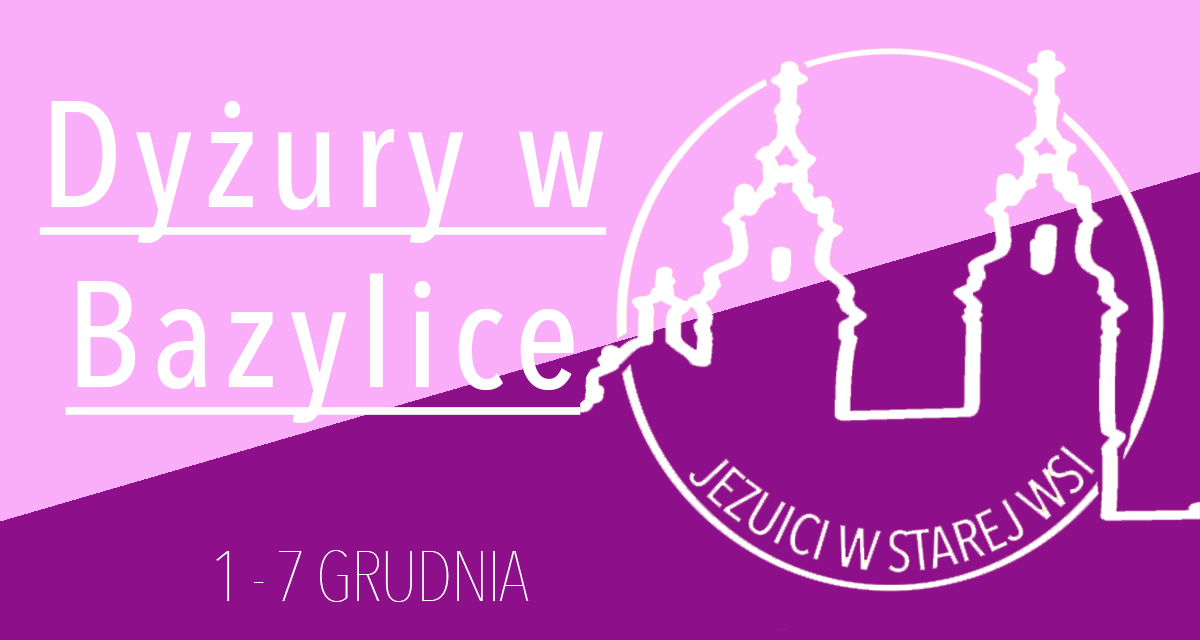 Dyżury w Bazylice: 1-7 grudnia 2024