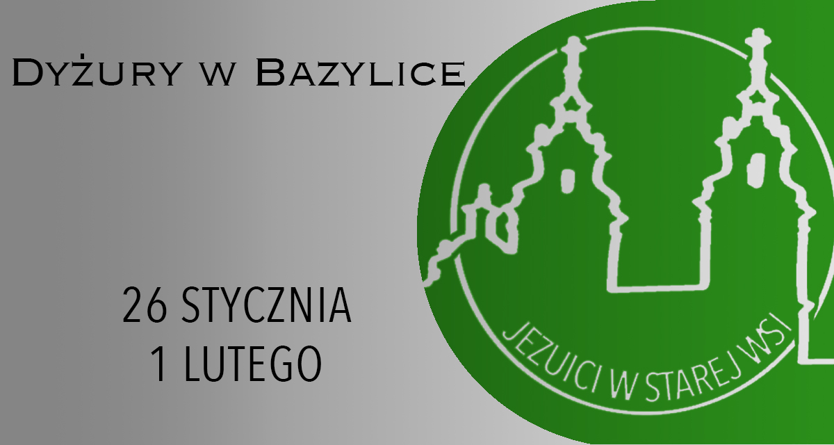 DYŻURY W BAZYLICE: 26 STYCZNIA – 1 LUTEGO 2025