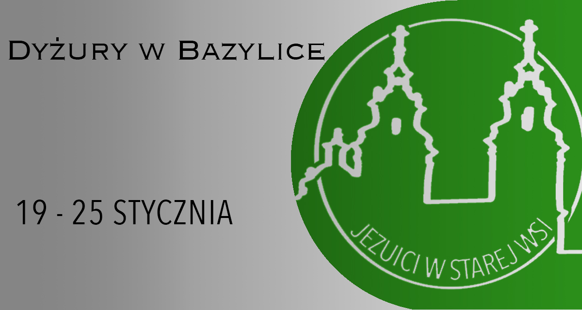 Dyżury w Bazylice: 19 – 25 stycznia 2025