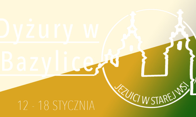 Dyżury w Bazylice: 12 – 18 stycznia 2025