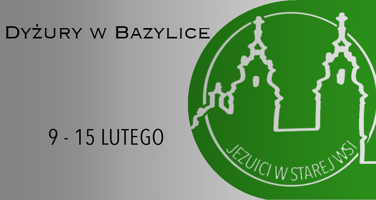 Dyżury w Bazylice: 9 – 15 lutego 2025