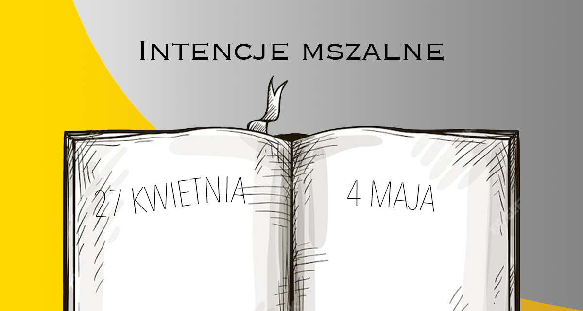 INTENCJE MSZALNE: 27 KWIETNIA – 4 MAJA 2025
