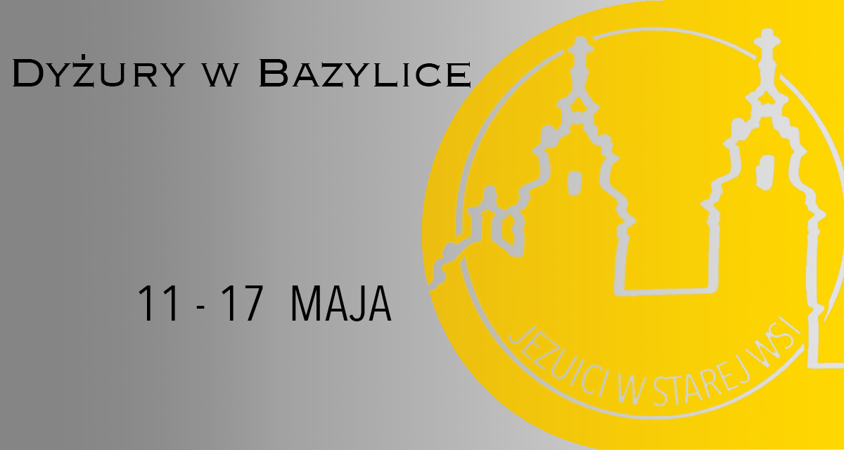 DYŻURY W BAZYLICE: 11 – 17 MAJA 2025