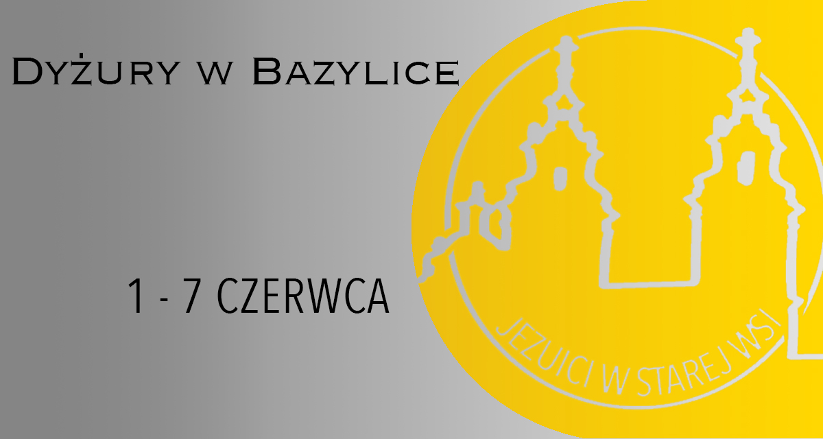 DYŻURY W BAZYLICE: 1 – 7 CZERWCA 2025