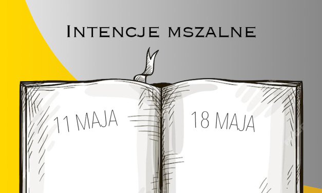 INTENCJE MSZALNE: 11 – 18 MAJA 2025