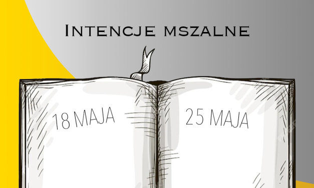 INTENCJE MSZALNE: 18 – 25 MAJA 2025