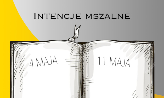 INTENCJE MSZALNE: 4 – 11 MAJA 2025
