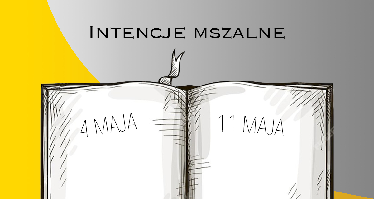 INTENCJE MSZALNE: 4 – 11 MAJA 2025