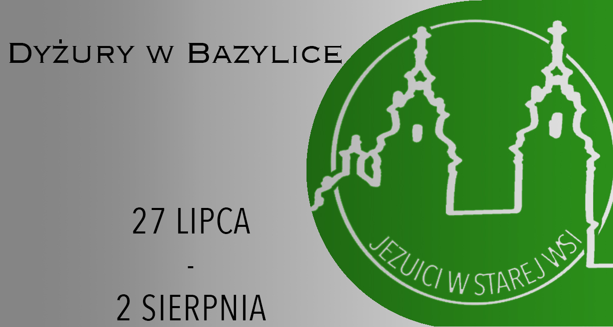 DYŻURY W BAZYLICE: 26 LIPCA – 2 SIERPNIA 2025