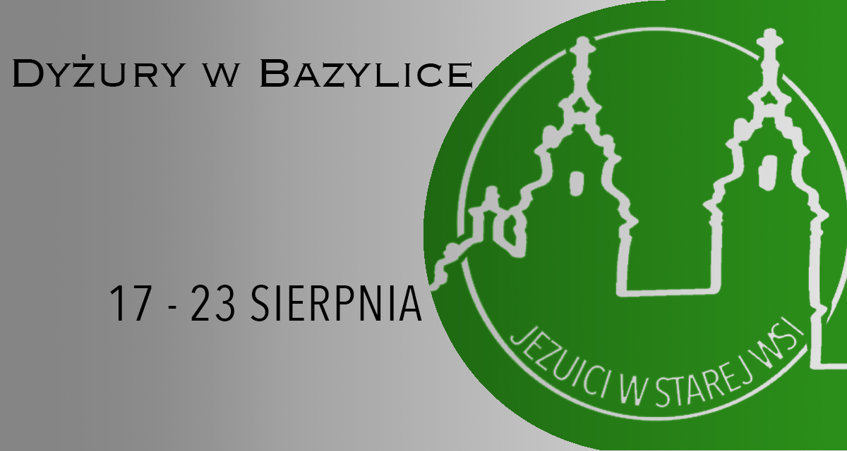 DYŻURY W BAZYLICE: 17 – 23 SIERPNIA 2025