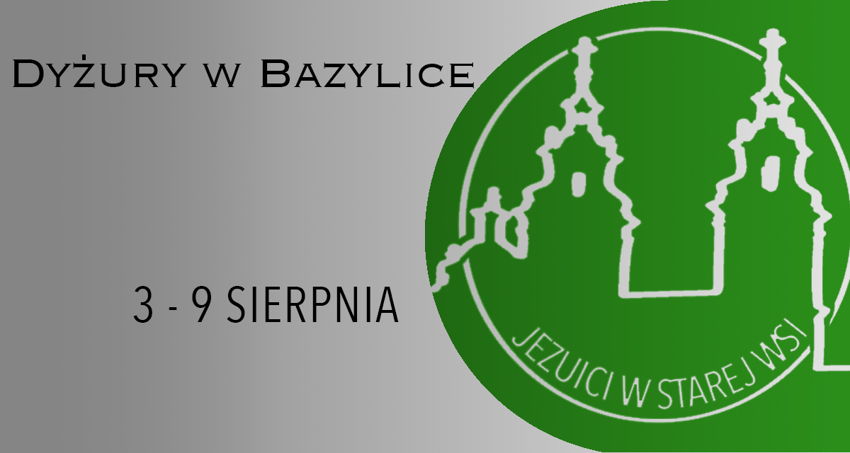 DYŻURY W BAZYLICE: 3 – 9 SIERPNIA 2025