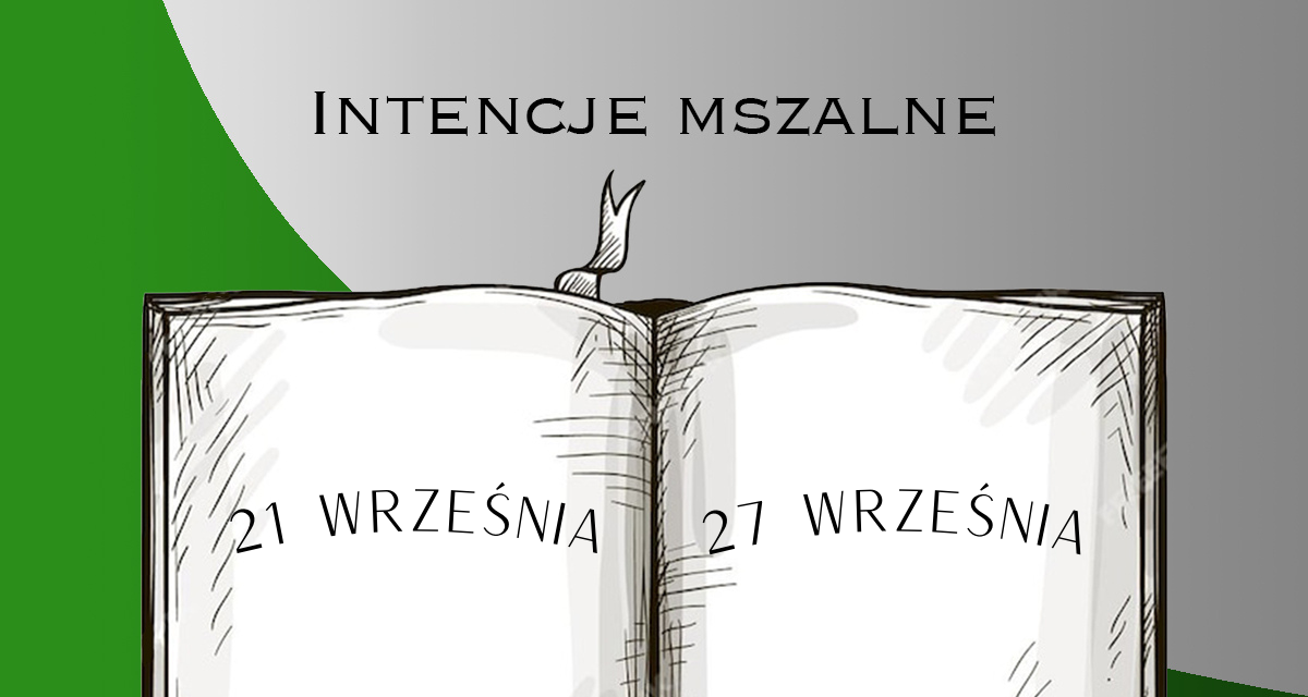 INTENCJE MSZALNE: 21 – 27 WRZEŚNIA 2025