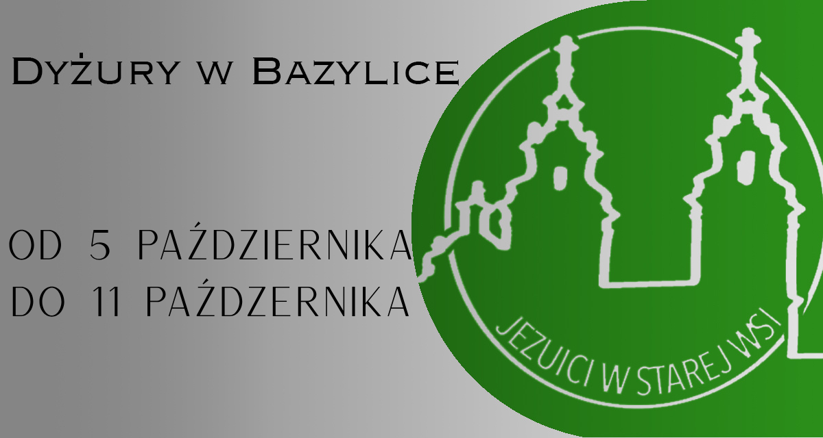 Dyżury w Bazylice (Eucharystia i sakrament pojednania): 5 – 11.10. 2025