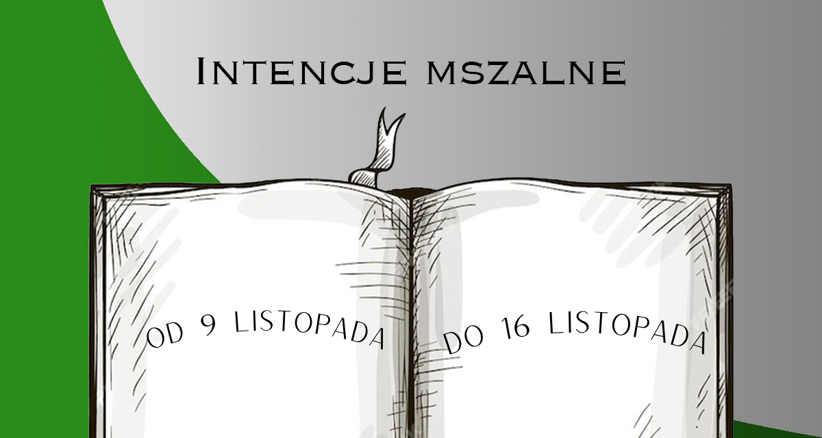 Intencje Mszy Świętych: 9 –16.11.2025