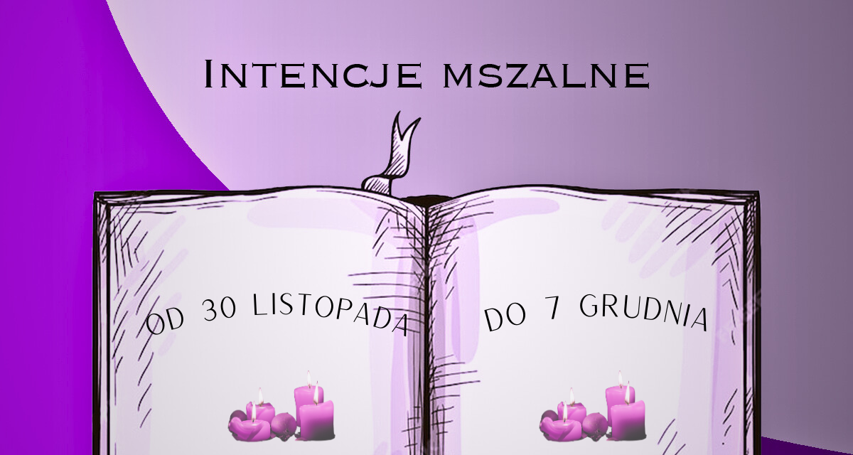 Intencje Mszy Świętych: 30.11-7.12. 2025